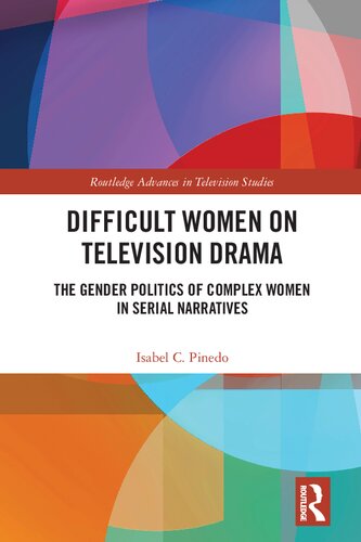 Difficult Women On Television Drama The Gender Politics Of Complex Women In Serial Narratives Isabel Cristina Pinedo