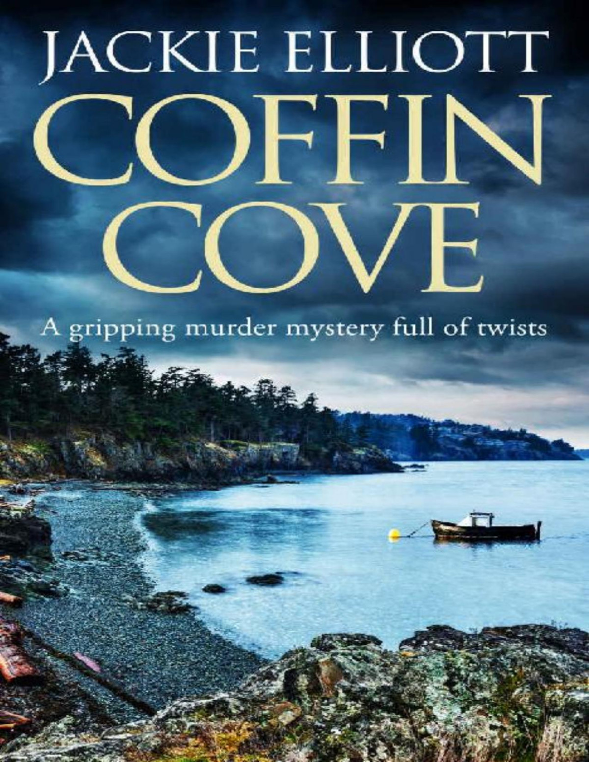 Coffin Cove A Gripping Murder Mystery Full Of Twists Coffin Cove Mysteries Book 1 Jackie Elliott Elliott