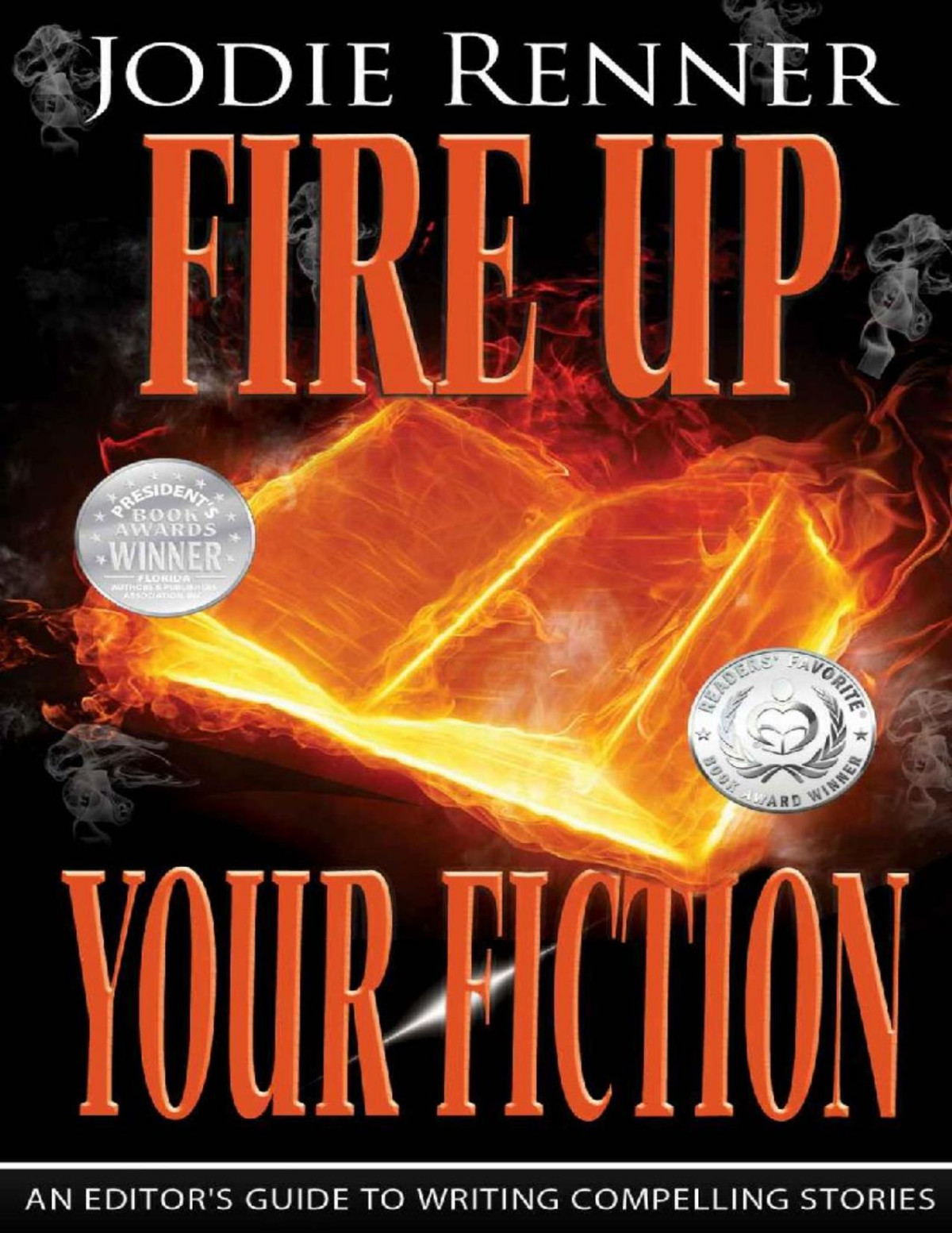 Fire Up Your Fiction An Editors Guide To Writing Compelling Stories Jodie Renner Renner