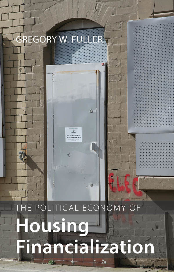 The Political Economy Of Housing Financialization Gregory W Fuller Fuller