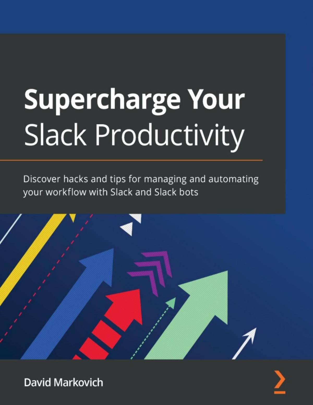 Supercharge Your Slack Productivity David Markovich David Markovich