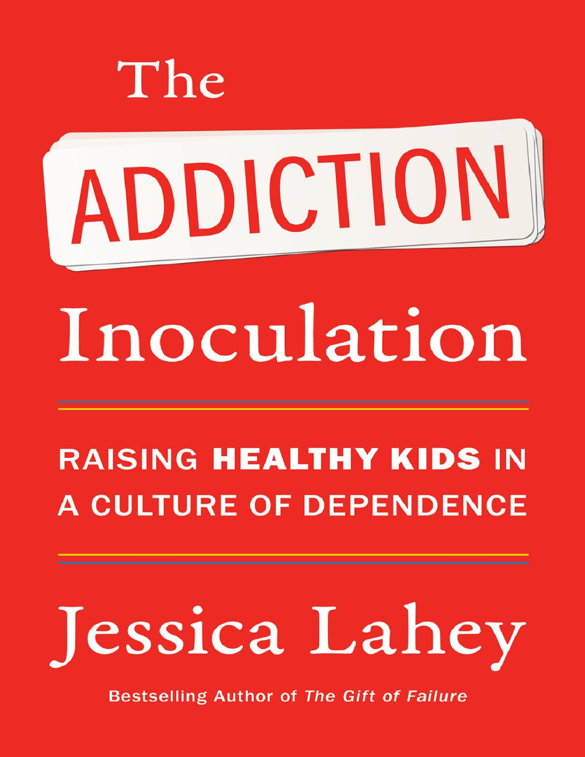 The Addiction Inoculation Jessica Lahey Lahey Jessica