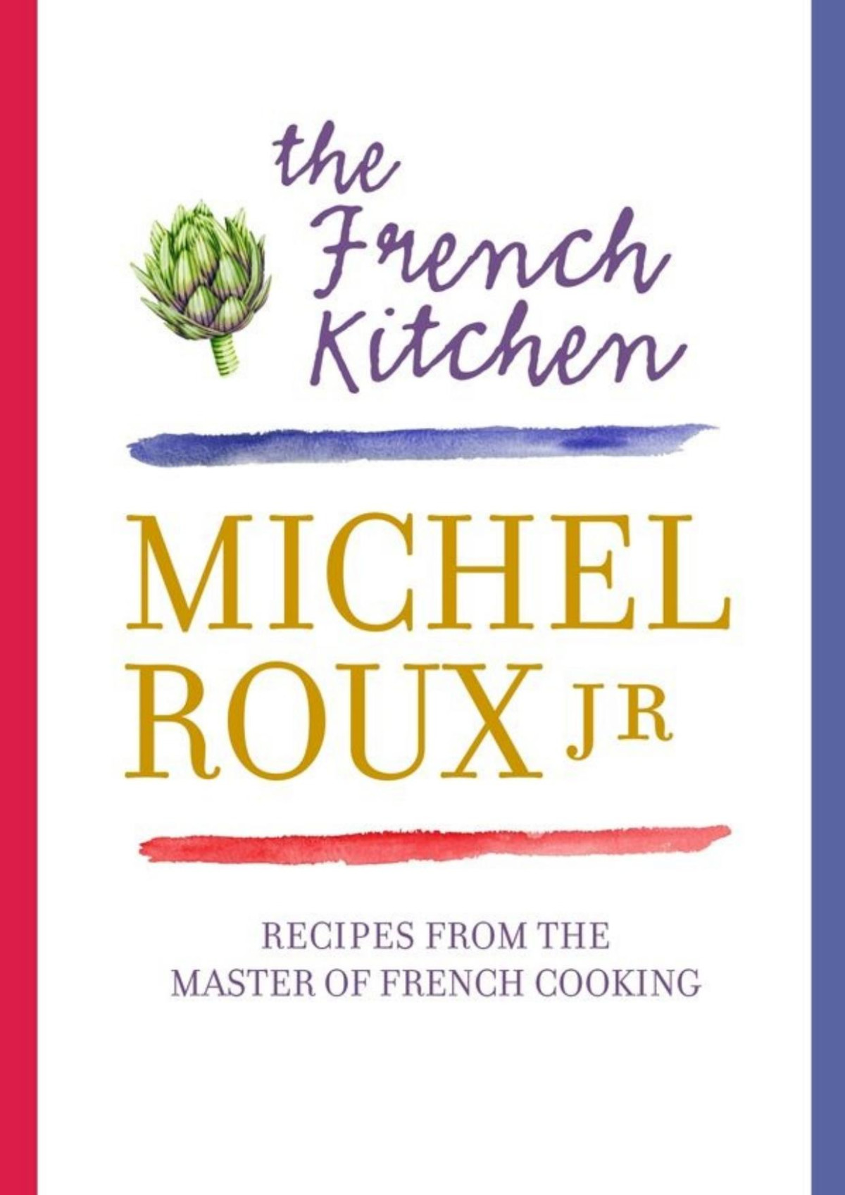 The French Kitchen 200 Recipes From The Master Of French Cooking Michel Roux Jr