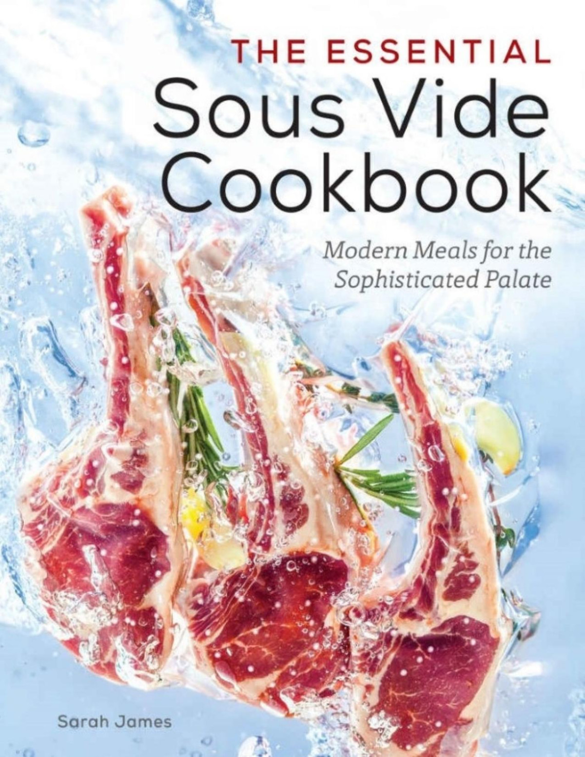 The Essential Sous Vide Cookbook Modern Meals For The Sophisticated Palate Sarah James