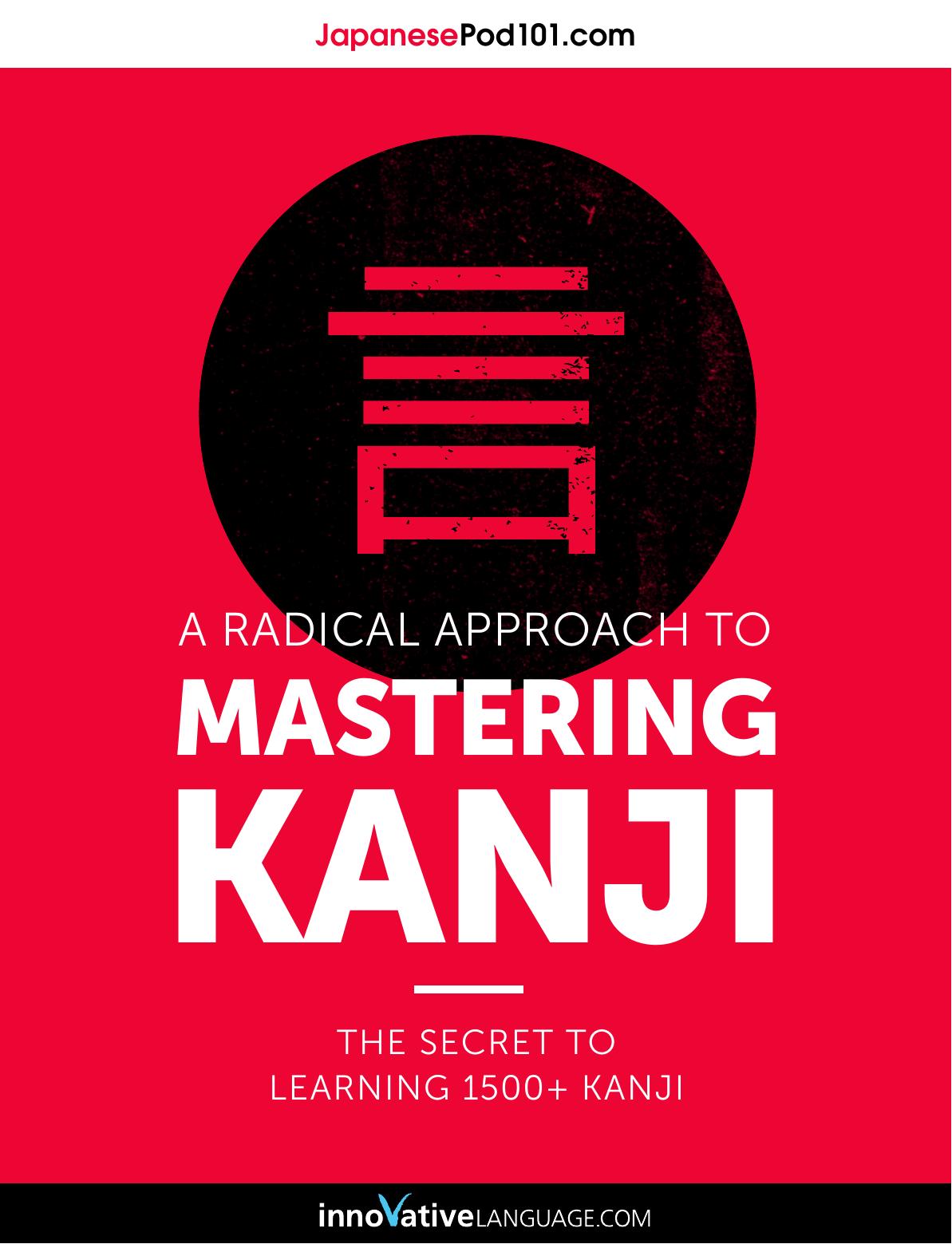 A Radical Approach To Mastering Kanji The Secret To Learning 1500 V11 Innovative Language Learning