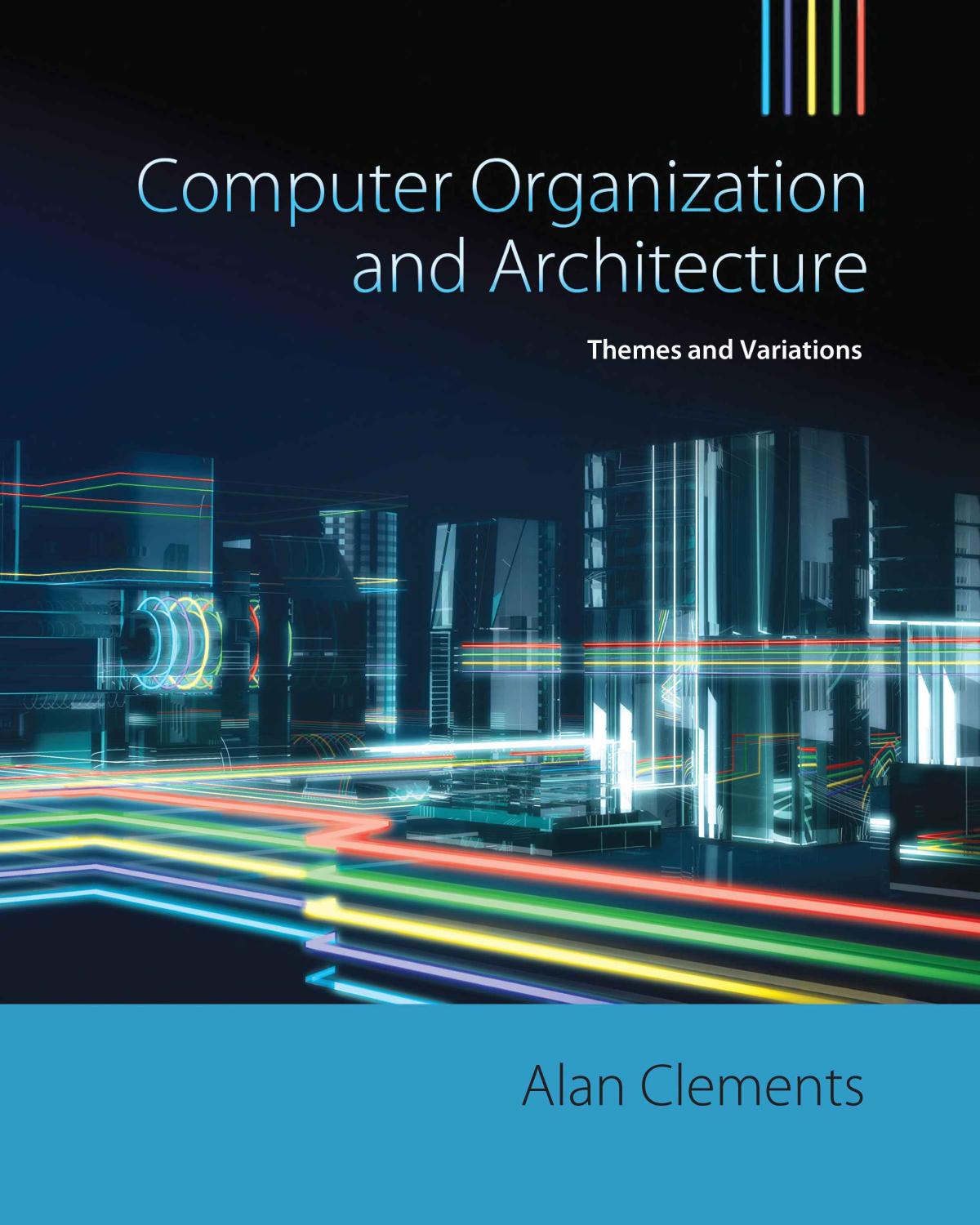Computer Organization Architecture Themes And Variations Alan Clements