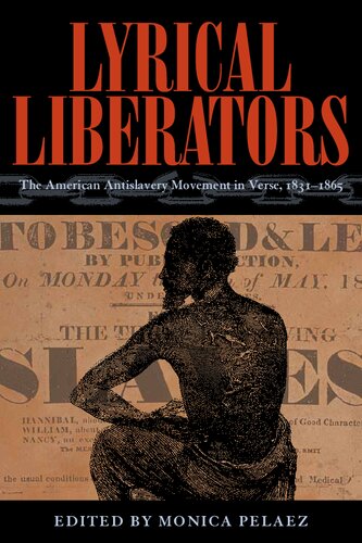 Lyrical Liberators The American Antislavery Movement In Verse 18311865 Monica Pelaez