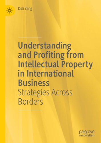 Understanding And Profiting From Intellectual Property In International Business Strategies Across Borders 3rd Edition Deli Yang