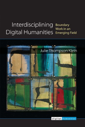 Interdisciplining Digital Humanities Boundary Work In An Emerging Field 1st Edition Julie Thompson Klein