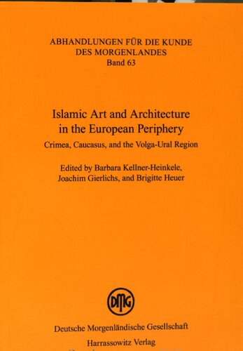 Islamic Art And Architecture In The European Periphery Crimea Caucasus And The Volgaural Region Brigitte Heuer Barbara Kellnerheinkele Joachim Gierlichs