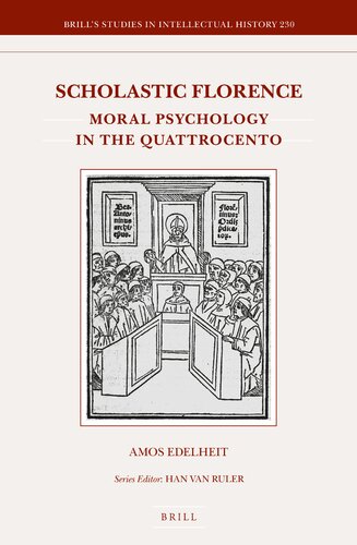 Scholastic Florence Moral Psychology In The Quattrocento Amos Edelheit