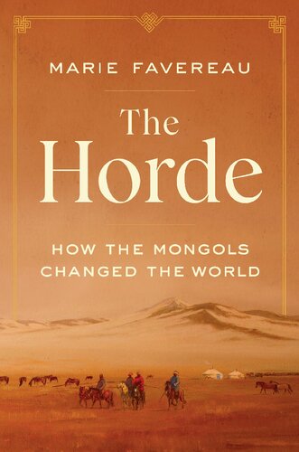 The Horde How The Mongols Changed The World Marie Favereau