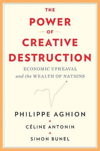 The Power Of Creative Destruction Economic Upheaval And The Wealth Of Nations Philippe Aghion