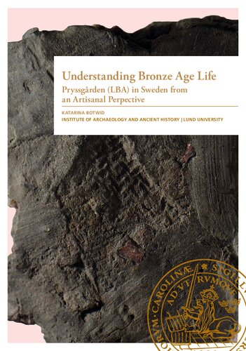 Understanding Bronze Age Life Pryssgrden Lba In Sweden From An Artisanal Perspective Katarina Botwid
