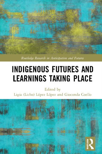Indigenous Futures And Learnings Taking Place Ligia L Lpez Lpez Gioconda Coello