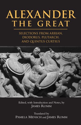Alexander The Great Selections From Arrian Diodorus Plutarch And Quintus Curtius 1st Edition James Romm