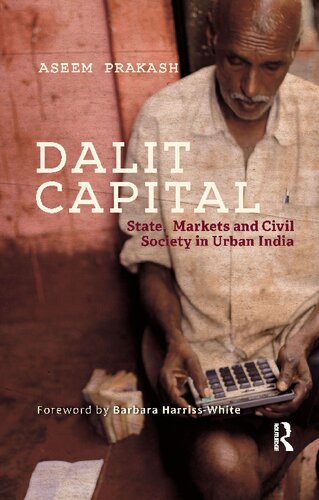 Dalit Capital State Markets And Civil Society In Urban India Aseem Prakash