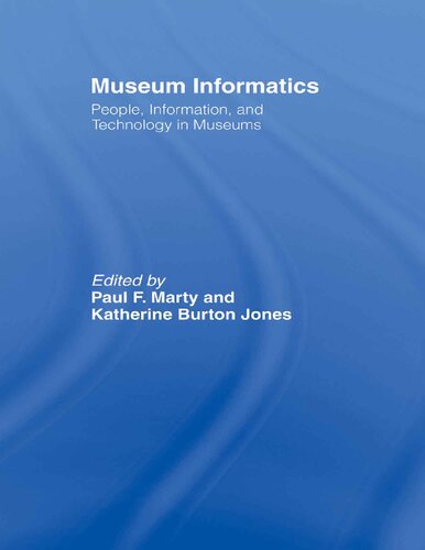 Museum Informatics People Information And Technology In Museums Paul F Marty And Katherine Burton Jones