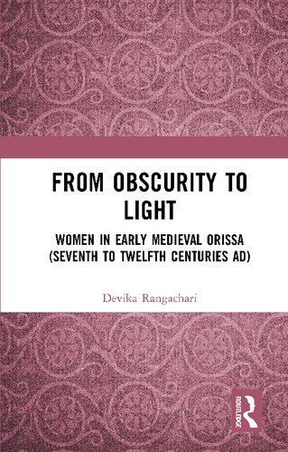From Obscurity To Light Women In Early Medieval Orissa Seventh To Twelfth Centuries Ad Devika Rangachari