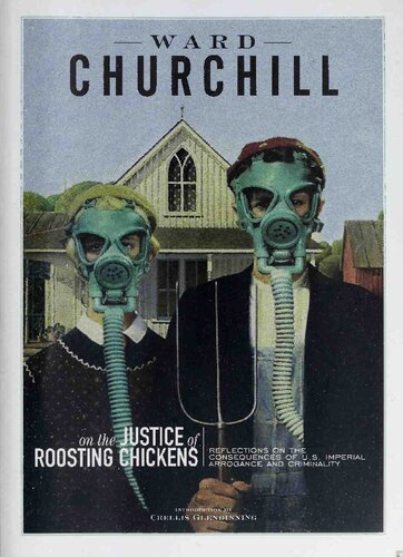 On The Justice Of Roosting Chickens Reflections On The Consequences Of U S Imperial Arrogance And Criminality 1st Edition Ward Churchill