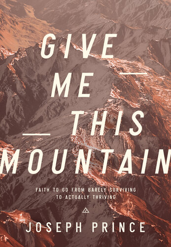 Give Me This Mountain Faith To Go From Barely Surviving To Actually Thriving Joseph Prince