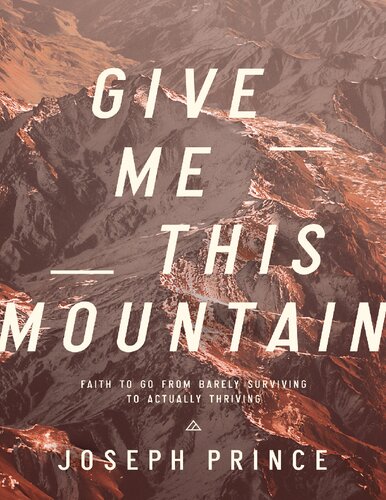 Give Me This Mountain Faith To Go From Barely Surviving To Actually Thriving Joseph Prince