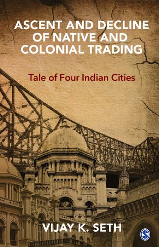 Ascent And Decline Of Native And Colonial Trading Tale Of Four Indian Cities Vijay K Seth