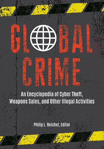 Global Crime An Encyclopedia Of Cyber Theft Weapons Sales And Other Illegal Activities 2 Volumes Philip Reichel Editor