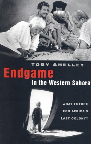 Endgame In The Western Sahara What Future For Africas Last Colony 1st Edition Toby Shelley
