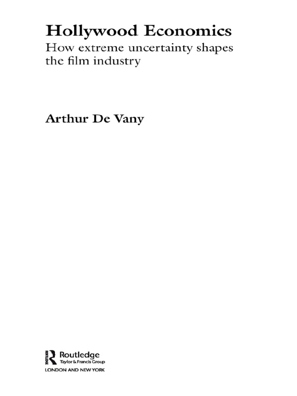 Hollywood Economics How Extreme Uncertainty Shapes The Film Industry Arthur S De Vany De Vany