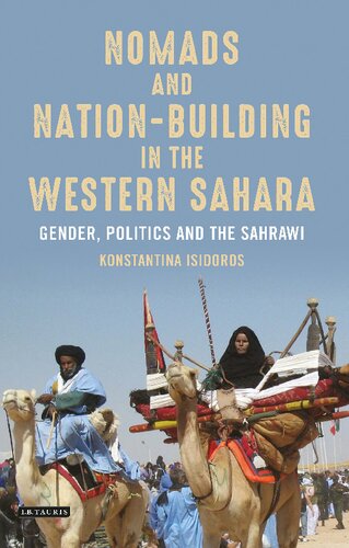 Nomads And Nationbuilding In The Western Sahara Gender Politics And The Sahrawi Konstantina Isidoros