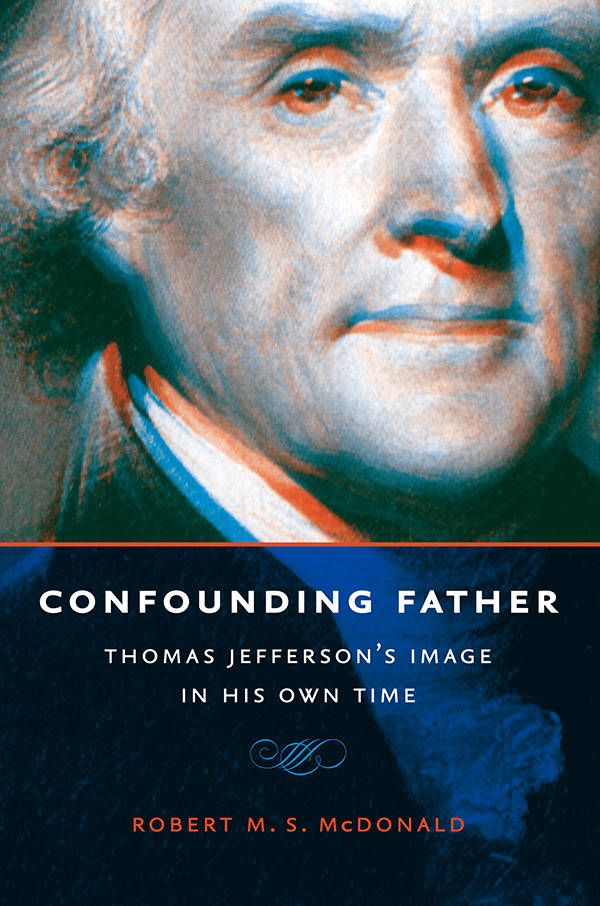 Confounding Father Thomas Jeffersons Image In His Own Time Robert M S Mcdonald