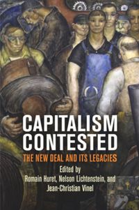 Capitalism Contested The New Deal And Its Legacies Romain Huret