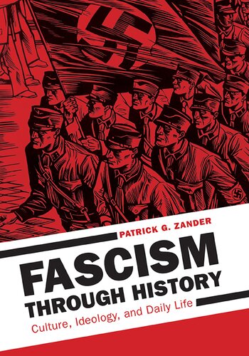 Fascism Through History 2 Volumes Culture Ideology And Daily Life Annotated Patrick G Zander