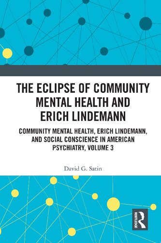 The Eclipse Of Community Mental Health And Erich Lindemann 1st Edition David G Satin