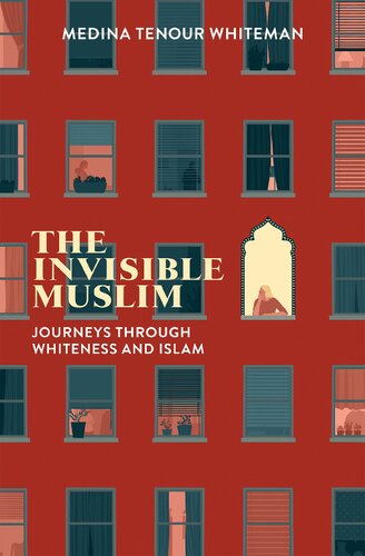 The Invisible Muslim Journeys Through Whiteness And Islam Medina Tenour Whiteman