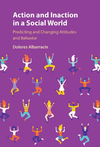 Action And Inaction In A Social World Predicting And Changing Attitudes And Behavior Dolores Albarracn