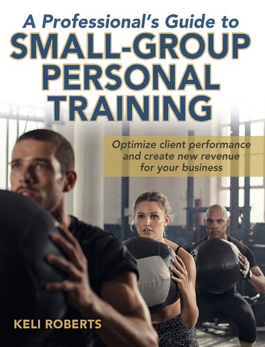 A Professionals Guide To Smallgroup Personal Training 1st Edition Keli Roberts