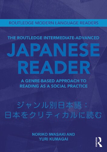 The Routledge Intermediate To Advanced Japanese Reader A Genrebased Approach To Reading As A Social Practice Noriko Iwasaki And Yuri Kumagai