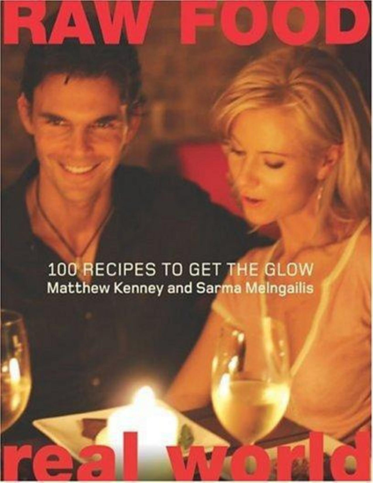 Raw Food Real World 100 Recipes To Get The Glow Matthew Kenney Sarma Melngailis Jen Karetnick Karetnick