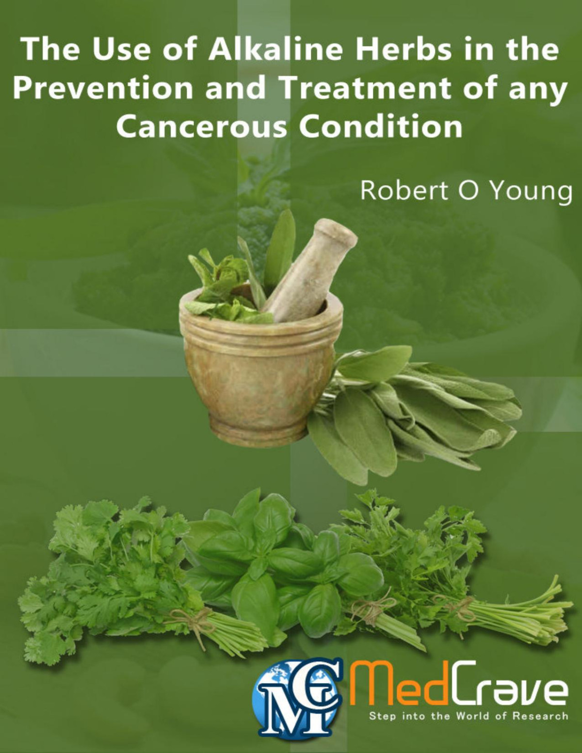 The Use Of Alkaline Herbs In The Prevention And Treatment Of Any Cancerous Condition Robert O Young