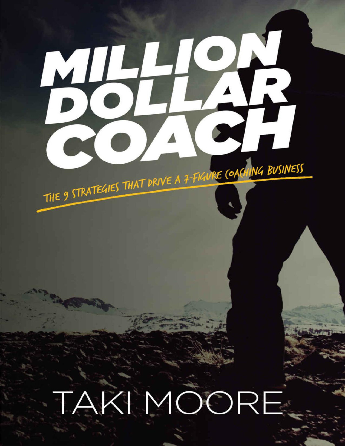 Million Dollar Coach The 9 Strategies That Drive A 7figure Coaching Business Taki Moore Moore
