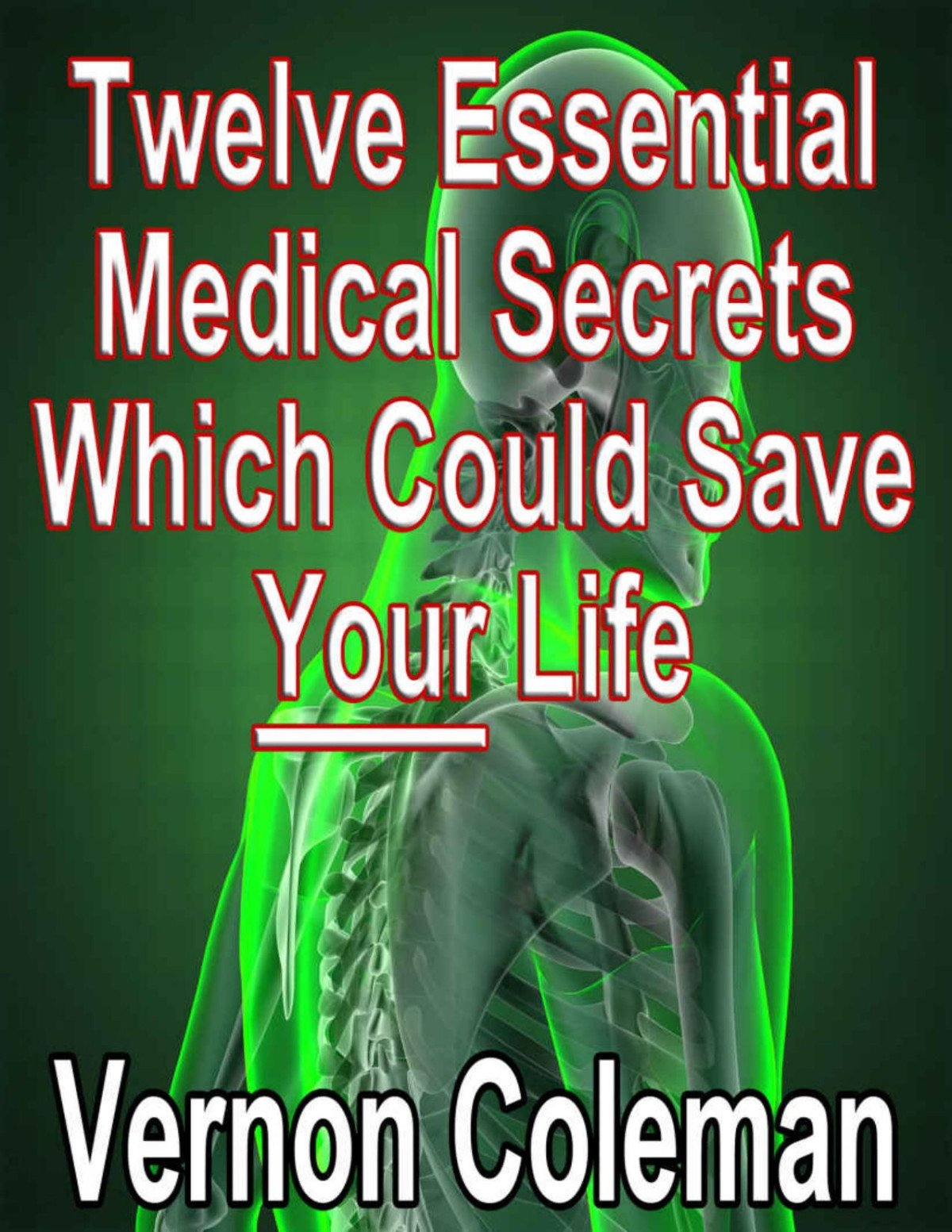 Colemans Laws Twelve Essential Medical Secrets Which Could Save Your Life Dr Vernon Coleman Coleman