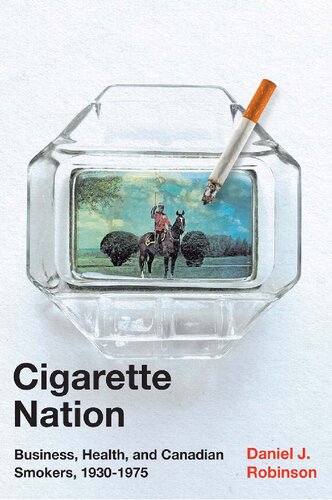 Cigarette Nation Business Health And Canadian Smokers 19301975 Daniel J Robinson