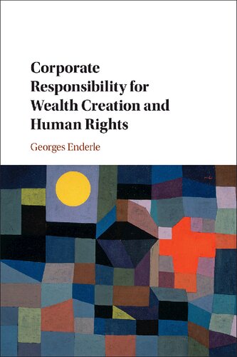 Corporate Responsibility For Wealth Creation And Human Rights Georges Enderle