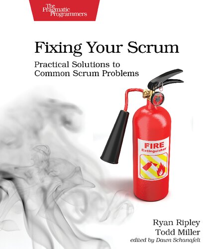 Fixing Your Scrum Practical Solutions To Common Scrum Problems 1st Edition Ryan Ripley
