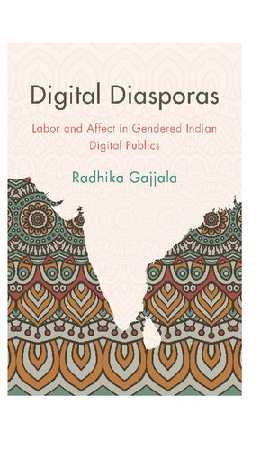 Digital Diasporas Labor And Affect In Gendered Indian Digital Publics Radhika Gajjala