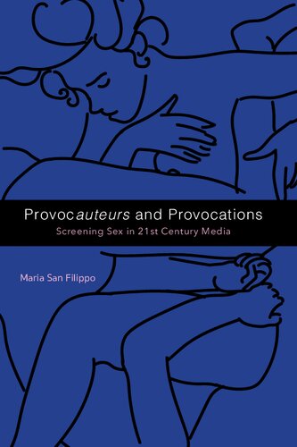 Provocauteurs And Provocations Screening Sex In 21st Century Media Maria San Filippo