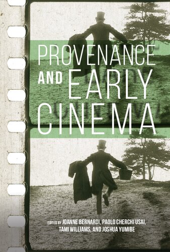 Provenance And Early Cinema Early Cinema In Review Proceedings Of Domitor Illustrated Joanne Bernardi Editor