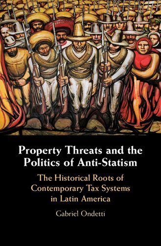 Property Threats And The Politics Of Antistatism The Historical Roots Of Contemporary Tax Systems In Latin America Gabriel Ondetti